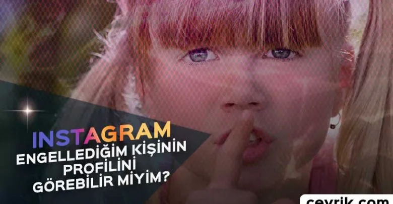 İnstagram Engellediğim Kişinin Profilini Görme