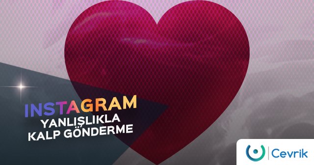 Instagram Yanlışlıkla Kalp Gönderme