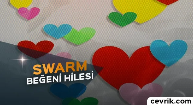 Swarm Beğeni Hilesi 2024